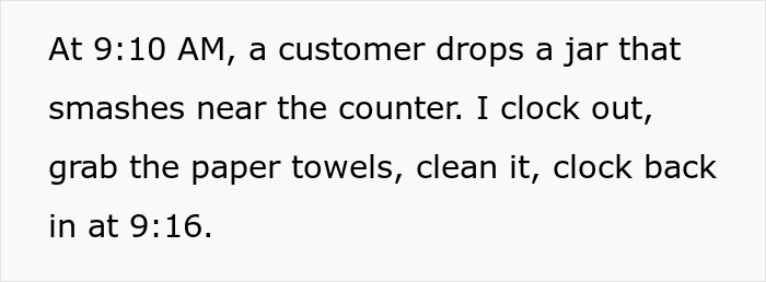Employee maliciously complies with boss demands to clock out for every break, documenting time precisely after cleaning a mess. Employee maliciously complies with boss demands to clock out for every break, documenting time precisely after cleaning a mess.