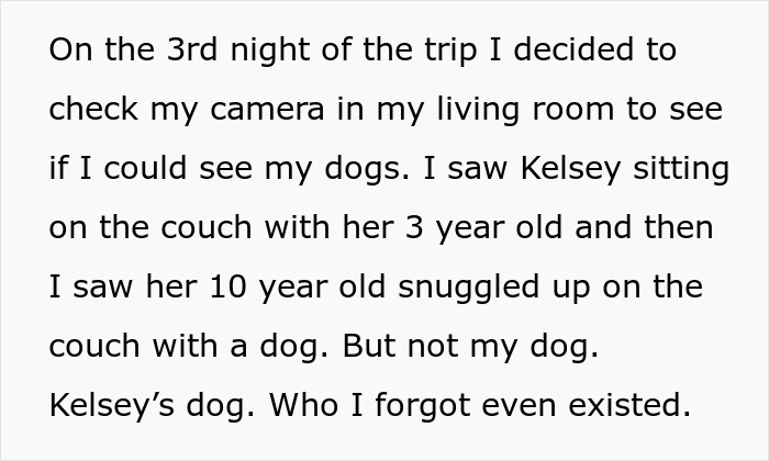 Text describing a house sitter locking up a woman’s dogs for hours while letting her own dogs roam free during a trip. Text describing a house sitter locking up a woman’s dogs for hours while letting her own dogs roam free during a trip.