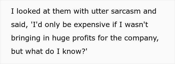 Text displayed with sarcasm about being an expensive employee who brings huge profits to the company.