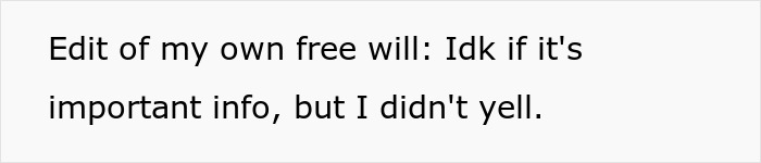 Text on white background stating a person clarifying they did not yell and unsure if the info is important. Text on white background stating a person clarifying they did not yell and unsure if the info is important.