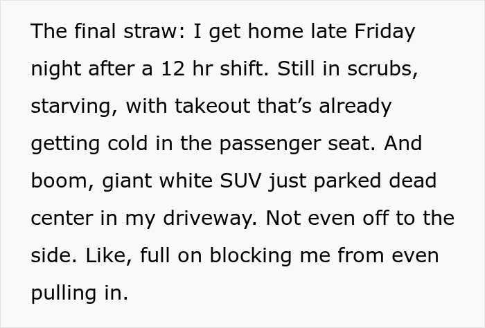 Nurse comes home after 12 hour shift to find neighbor blocking driveway with a giant white SUV, causing frustration. Nurse comes home after 12 hour shift to find neighbor blocking driveway with a giant white SUV, causing frustration.