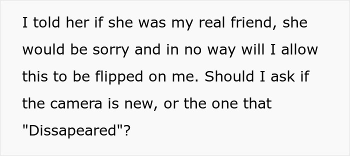 Text of a person confronting a friend about a stolen camera, revealing true colors in a friendship conflict. Text of a person confronting a friend about a stolen camera, revealing true colors in a friendship conflict.