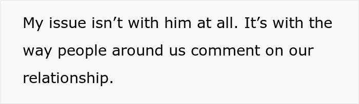 Text on a white background reading My issue isn’t with him at all. It’s with the way people around us comment on our relationship, relating to model boyfriend out of her league. Text on a white background reading My issue isn’t with him at all. It’s with the way people around us comment on our relationship, relating to model boyfriend out of her league.