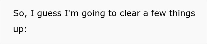 Text on white background saying "So, I guess I'm going to clear a few things up" related to disabled bro being lazy and entitled. Text on white background saying "So, I guess I'm going to clear a few things up" related to disabled bro being lazy and entitled.