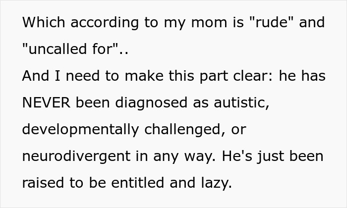 Text explaining a brother never diagnosed as disabled, described as lazy, entitled, and enabled by their mother. Text explaining a brother never diagnosed as disabled, described as lazy, entitled, and enabled by their mother.