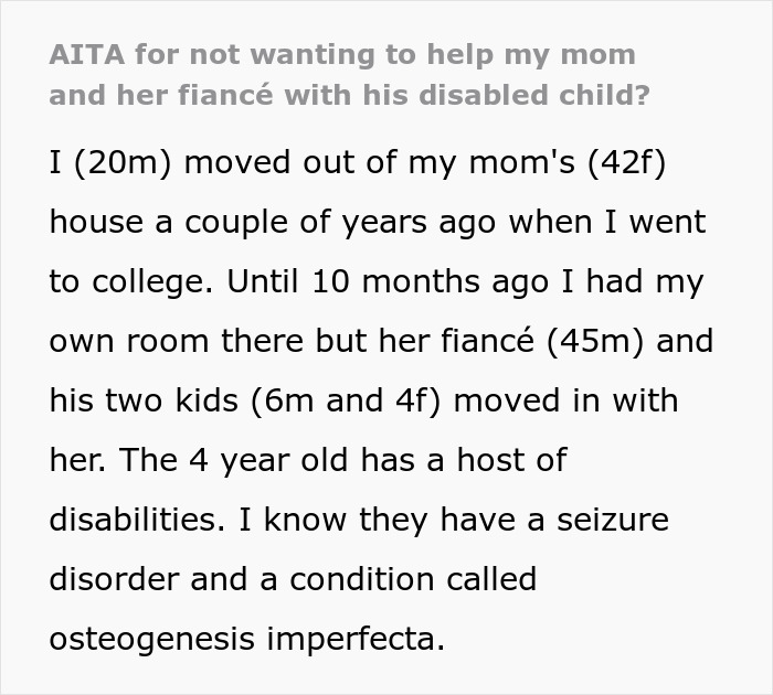 Mom tries to recruit 20YO son to care for fiancé’s disabled daughter, angry reaction after he refuses care responsibilities. Mom tries to recruit 20YO son to care for fiancé’s disabled daughter, angry reaction after he refuses care responsibilities.
