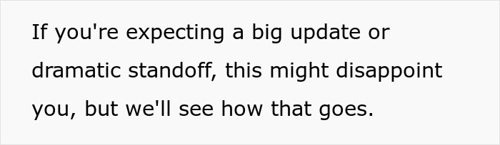 Text on a white background stating a disclaimer about no big update or dramatic standoff expected in a situation involving a disabled bro. Text on a white background stating a disclaimer about no big update or dramatic standoff expected in a situation involving a disabled bro.
