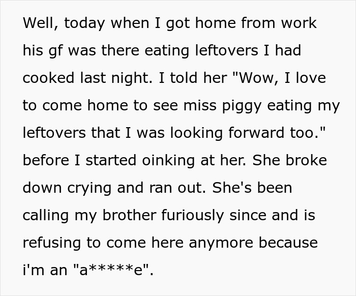 Text describing woman sick of bro’s girlfriend eating food, causing drama after calling her Miss Piggy and oinking at her. Text describing woman sick of bro’s girlfriend eating food, causing drama after calling her Miss Piggy and oinking at her.