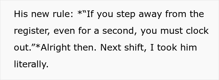 Text excerpt about a boss demanding employees clock out for every break and the employee complying literally. Text excerpt about a boss demanding employees clock out for every break and the employee complying literally.