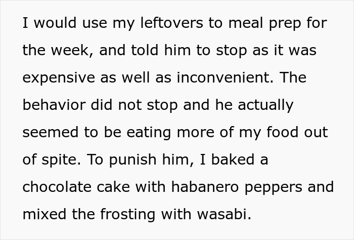 Text explaining how a roommate kept stealing leftovers, leading to baking a habanero cake to teach a lesson. Text explaining how a roommate kept stealing leftovers, leading to baking a habanero cake to teach a lesson.