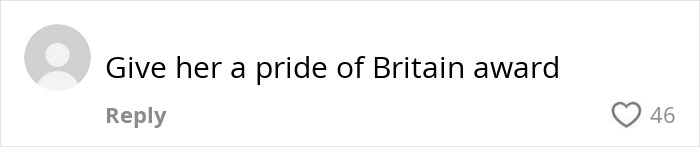 Comment on social media showing support with the text Give her a pride of Britain award and 46 likes. Comment on social media showing support with the text Give her a pride of Britain award and 46 likes.