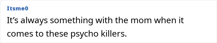 Comment mentioning concerns about the mom in relation to psycho killers, linked to Bryan Kohberger Idaho crimes. Comment mentioning concerns about the mom in relation to psycho killers, linked to Bryan Kohberger Idaho crimes.