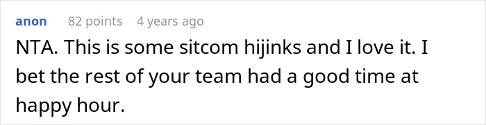 Screenshot of an anonymous comment praising a petty response to a creepy coworker, calling it sitcom hijinks and fun. Screenshot of an anonymous comment praising a petty response to a creepy coworker, calling it sitcom hijinks and fun.