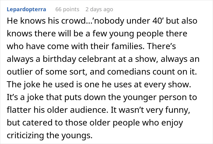 Comment discussing a stand-up show where the comedian uses jokes targeting younger people, affecting the experience. Comment discussing a stand-up show where the comedian uses jokes targeting younger people, affecting the experience.