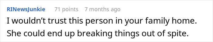 Comment expressing distrust toward a person in the family home due to potential spiteful behavior. Comment expressing distrust toward a person in the family home due to potential spiteful behavior.