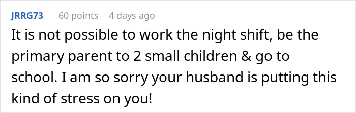 Comment expressing sympathy for a wife whose husband expects her to work, study full-time, and care for two kids. Comment expressing sympathy for a wife whose husband expects her to work, study full-time, and care for two kids.