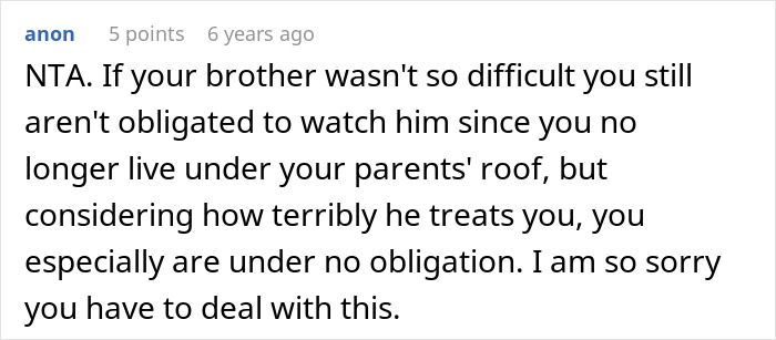 Screenshot of a discussion about a woman dealing with her difficult teen brother and refusing to babysit him. Screenshot of a discussion about a woman dealing with her difficult teen brother and refusing to babysit him.