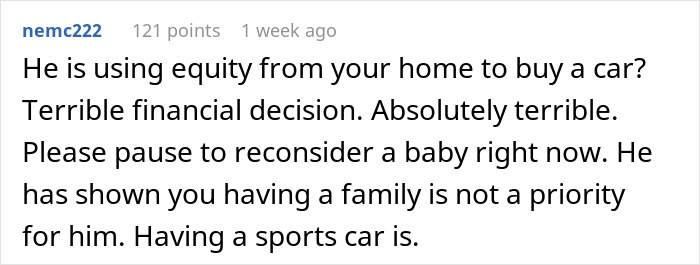 Comment discussing financial risks of using home equity to buy a luxury vehicle, prioritizing car over family plans. Comment discussing financial risks of using home equity to buy a luxury vehicle, prioritizing car over family plans.