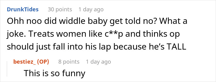 Screenshot of a Reddit conversation about a guy telling his old friend she should date him because he's tall, then breaking down after rejection. Screenshot of a Reddit conversation about a guy telling his old friend she should date him because he's tall, then breaking down after rejection.