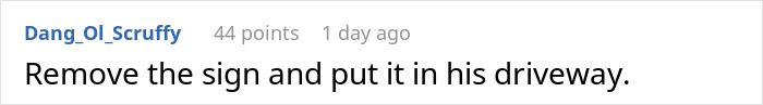 Comment reading remove the sign and put it in his driveway, discussing entitled neighbor trying to hijack resident's driveway. Comment reading remove the sign and put it in his driveway, discussing entitled neighbor trying to hijack resident's driveway.