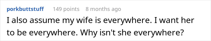 Text post from user porkbuttstuff reading I also assume my wife is everywhere. I want her to be everywhere. Why isn't she everywhere? Text post from user porkbuttstuff reading I also assume my wife is everywhere. I want her to be everywhere. Why isn't she everywhere?