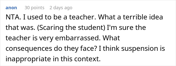 Comment discussing a teacher scaring a student and mentioning suspension consequences in a classroom context. Comment discussing a teacher scaring a student and mentioning suspension consequences in a classroom context.