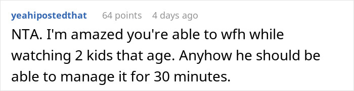 Comment about husband asked to watch kids for 30 minutes while wife cooks, expressing amazement at managing two kids at once. Comment about husband asked to watch kids for 30 minutes while wife cooks, expressing amazement at managing two kids at once.
