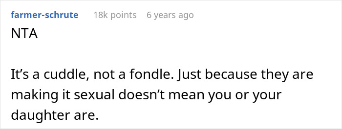 Comment stating it’s a cuddle, not a fondle, defending a 15YO cuddling dad amid in-laws accusing him of crossing limits. Comment stating it’s a cuddle, not a fondle, defending a 15YO cuddling dad amid in-laws accusing him of crossing limits.