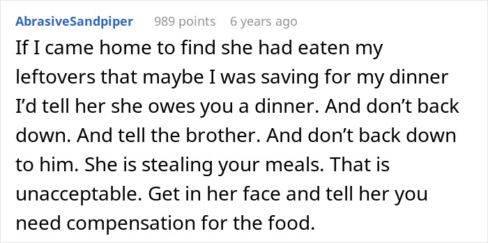 Comment about woman sick of bro’s girlfriend eating food, urging to confront her and demand compensation for stolen meals. Comment about woman sick of bro’s girlfriend eating food, urging to confront her and demand compensation for stolen meals.