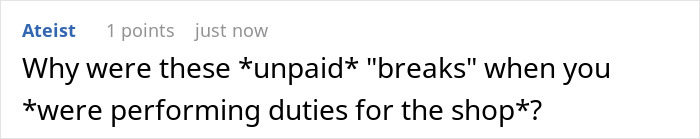 Screenshot of an online comment questioning unpaid breaks during work duties, highlighting employee and boss conflict over clocking out. Screenshot of an online comment questioning unpaid breaks during work duties, highlighting employee and boss conflict over clocking out.