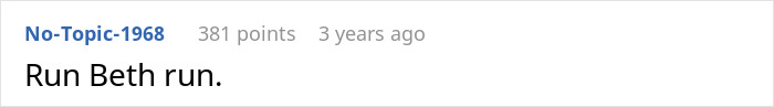 Screenshot of an online comment by No-Topic-1968 saying "Run Beth run," reacting to a story about choosing brains over heart. Screenshot of an online comment by No-Topic-1968 saying "Run Beth run," reacting to a story about choosing brains over heart.