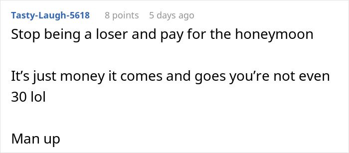 Online comment about husband telling wife no money no honeymoon after she expects him to pay for both tickets. Online comment about husband telling wife no money no honeymoon after she expects him to pay for both tickets.