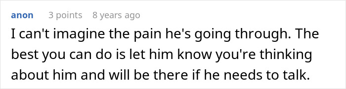 Comment expressing sympathy and support for a man going through pain, emphasizing the importance of being there to listen. Comment expressing sympathy and support for a man going through pain, emphasizing the importance of being there to listen.