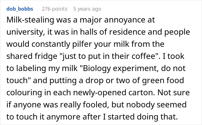 Reddit comment about roommate stealing milk, describing creative prank with labeled milk and food coloring as a lesson on leftovers theft. Reddit comment about roommate stealing milk, describing creative prank with labeled milk and food coloring as a lesson on leftovers theft.