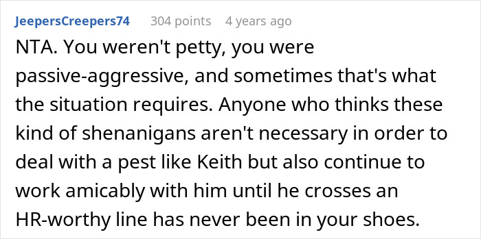 Comment from JeepersCreepers74 explaining a passive-aggressive petty response to a creepy coworker’s behavior at work. Comment from JeepersCreepers74 explaining a passive-aggressive petty response to a creepy coworker’s behavior at work.