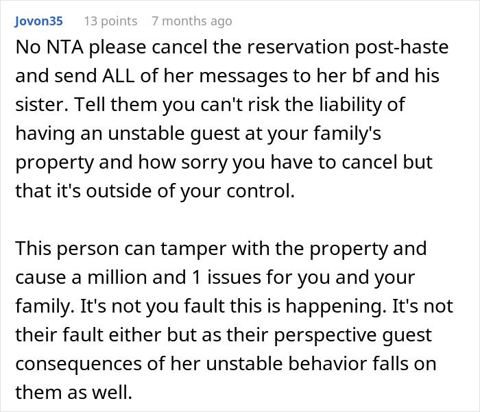 Comment advising to cancel holiday booking due to guest’s unstable behavior after harassment by bro’s girlfriend. Comment advising to cancel holiday booking due to guest’s unstable behavior after harassment by bro’s girlfriend.