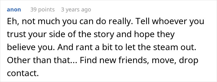 Screenshot of an anonymous online comment advising to tell your side of the story and consider moving on after relationship issues. Screenshot of an anonymous online comment advising to tell your side of the story and consider moving on after relationship issues.