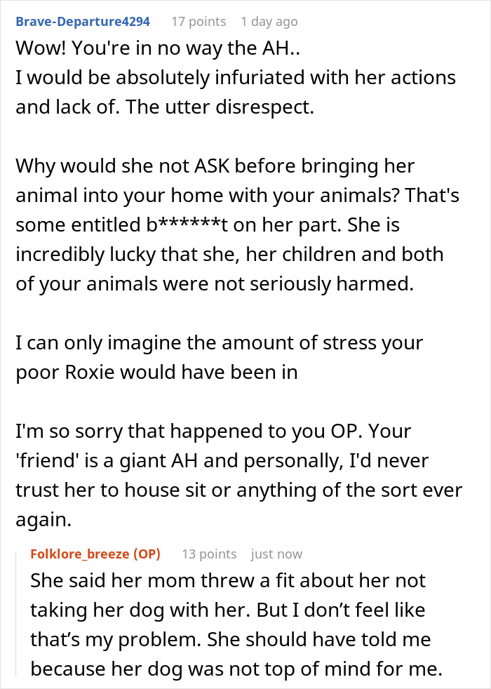 Reddit comments discussing a house sit disaster where dogs were locked up and friend got kicked out. Reddit comments discussing a house sit disaster where dogs were locked up and friend got kicked out.