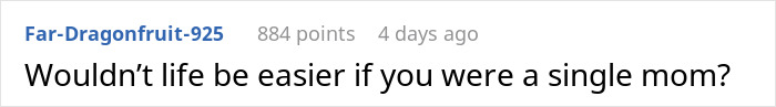 Comment saying wouldn’t life be easier if you were a single mom, related to husband expects wife work study full time two kids. Comment saying wouldn’t life be easier if you were a single mom, related to husband expects wife work study full time two kids.