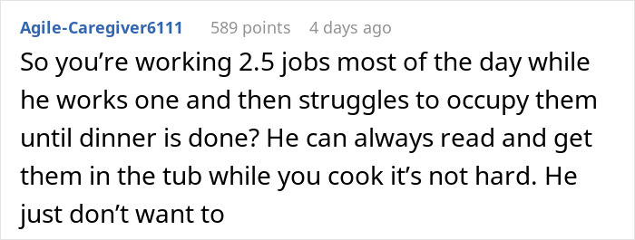 Comment discussing a husband struggling to watch kids for 30 minutes while wife cooks, expressing frustration over his attitude. Comment discussing a husband struggling to watch kids for 30 minutes while wife cooks, expressing frustration over his attitude.