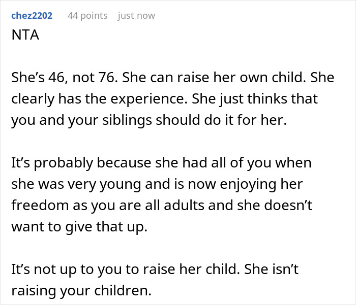 Comment discussing a 46-year-old getting pregnant and expecting adult kids to help raise her child. Comment discussing a 46-year-old getting pregnant and expecting adult kids to help raise her child.