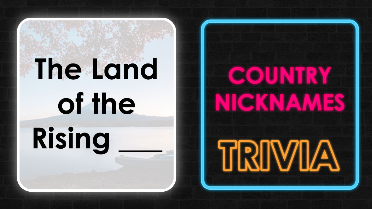 Country nicknames trivia card showing The Land of the Rising with a blank space to identify the country.