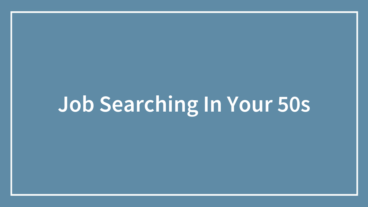 Simple blue background with white text displaying the main SEO keywords job searching in your 50s.