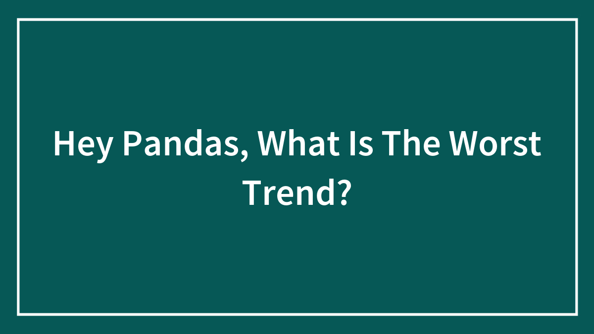 Text on a green background asking Hey Pandas about the worst trend in bold white letters.