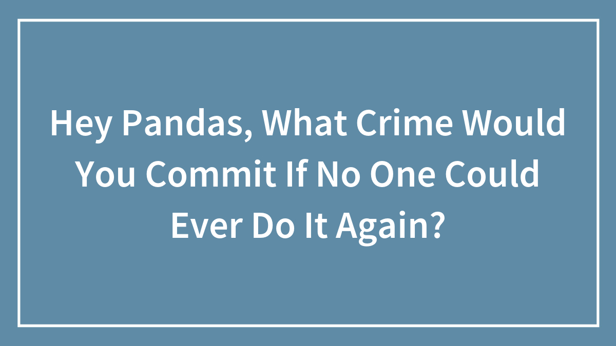 Blue background with white text asking about crime you would commit if no one could ever do it again, featuring crime keyword.