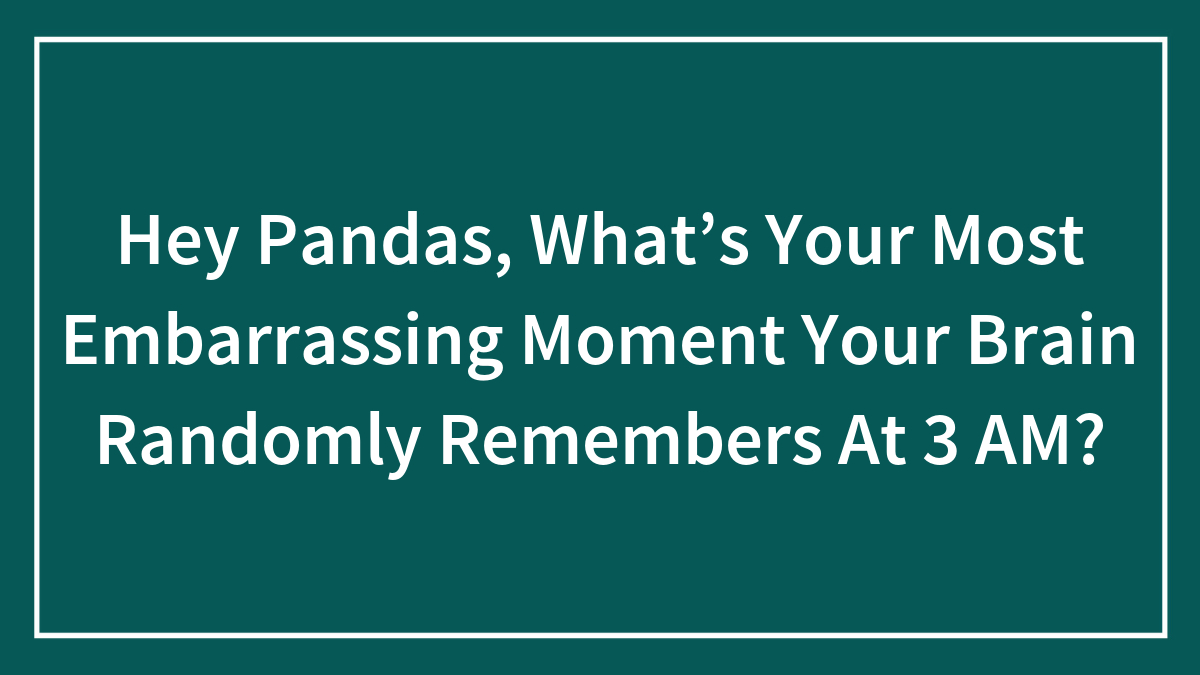 Text on dark green background asking about embarrassing moments the brain randomly remembers at 3 AM for SEO keyword embarrassing moment