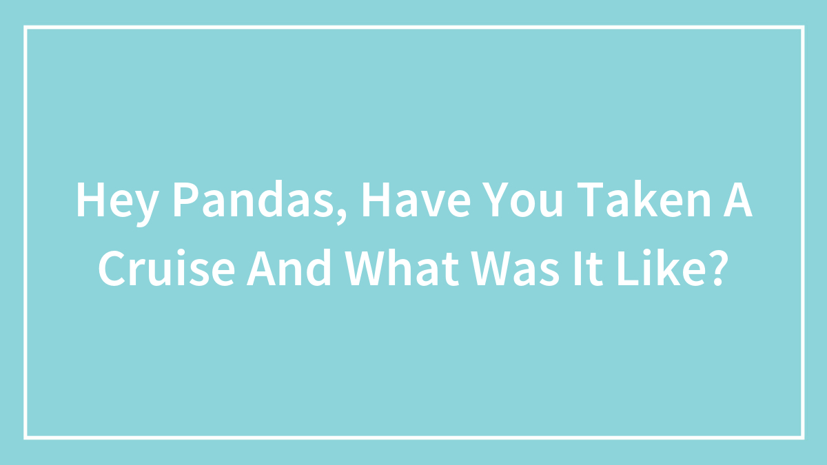 Light blue background with white text asking about experiences of people who have taken a cruise and what it was like.