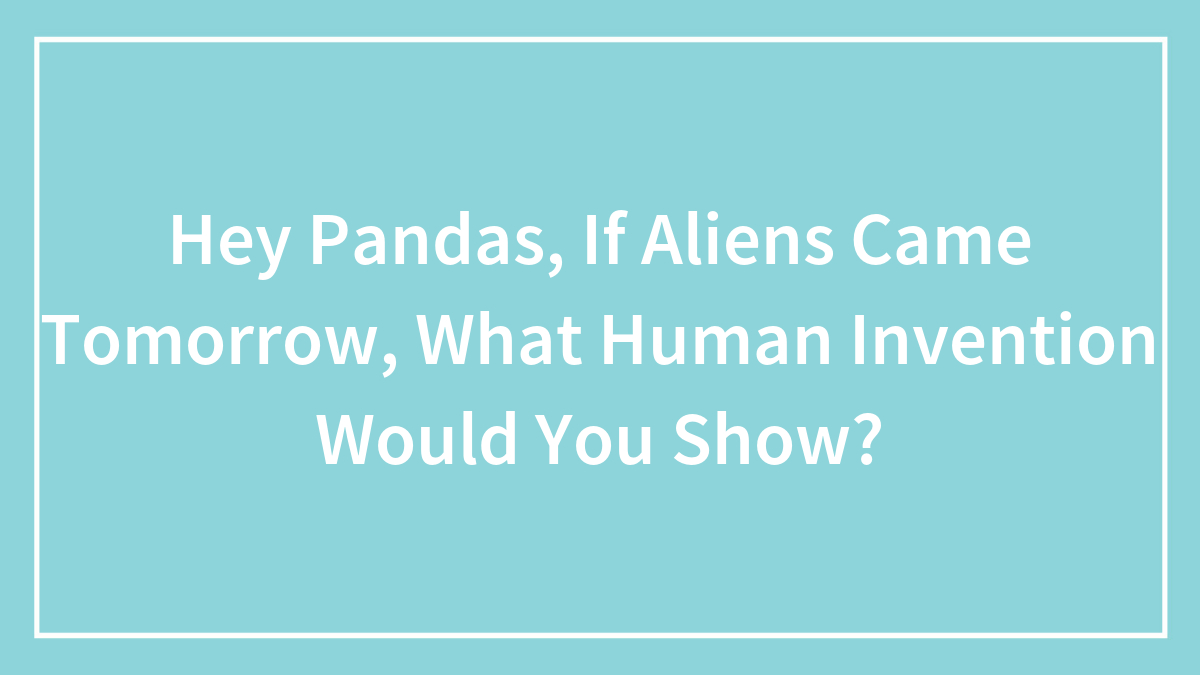 Question about human invention to show aliens tomorrow displayed on a blue background with white border.