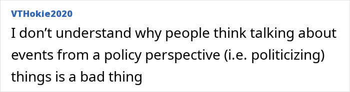 Text post by VTHokie2020 discussing the politicizing of events from a policy perspective and public opinion. Text post by VTHokie2020 discussing the politicizing of events from a policy perspective and public opinion.