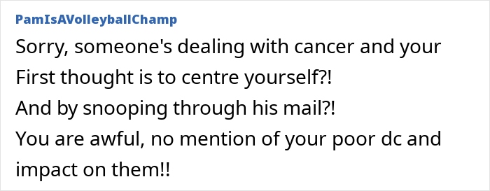 Comment criticizing woman for snooping and feeling betrayed after ex-husband’s cancer diagnosis was hidden from her. Comment criticizing woman for snooping and feeling betrayed after ex-husband’s cancer diagnosis was hidden from her.